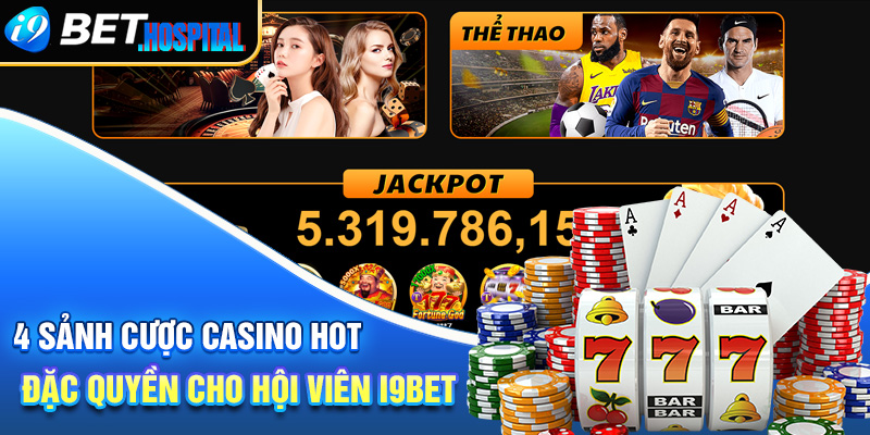 4 sảnh cược HOT đặc quyền cho hội viên i9BET