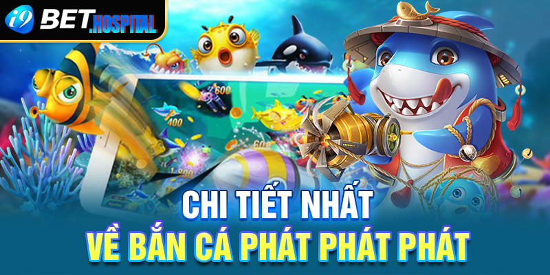  Chi tiết nhất về bắn cá Phát Phát Phát