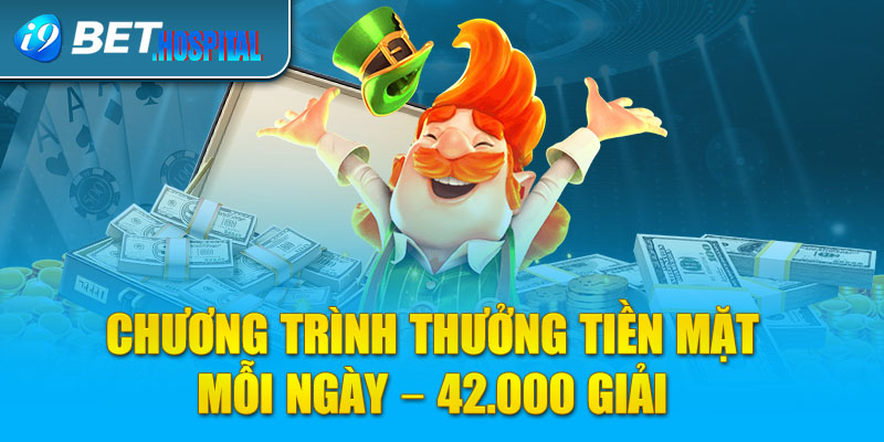 Nội dung chương trình thưởng tiền mặt mỗi ngày - 42.000 giải