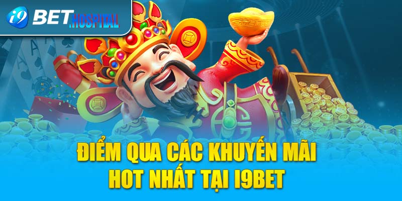 Điểm qua các khuyến mãi hot nhất tại i9BET