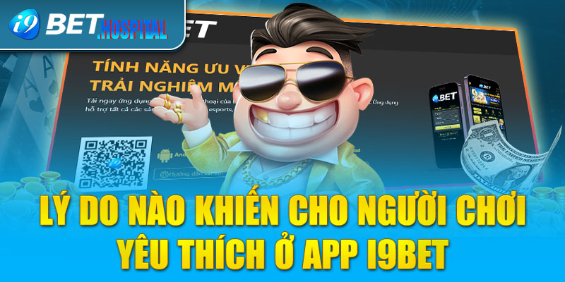 Lý do nào khiến cho người chơi yêu thích ở app I9BET