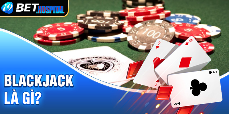 Game Blackjack là gì?