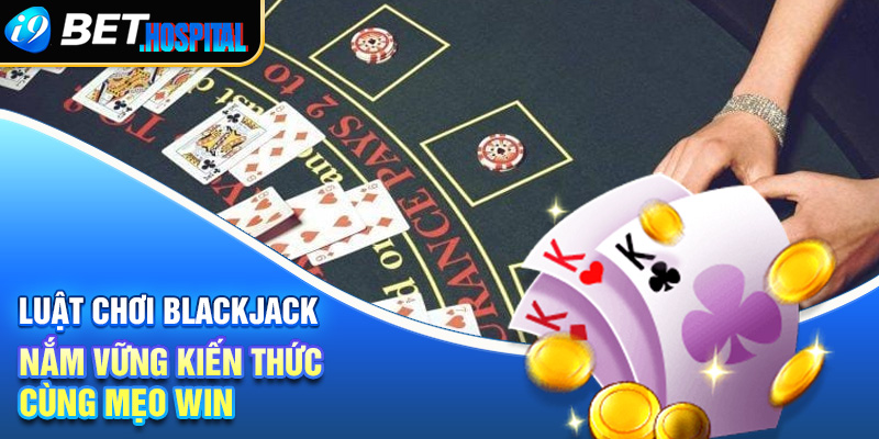 Luật chơi Blackjack chi tiết