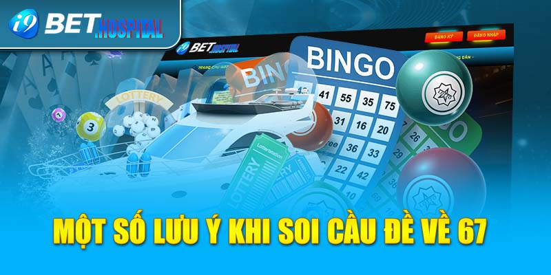 Một số lưu ý khi đề về 67 hôm sau đánh con gì?