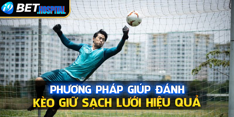 phương pháp giúp đánh kèo giữ sạch lưới hiệu quả